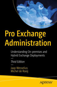Title: Pro Exchange Administration: Understanding On-premises and Hybrid Exchange Deployments, Author: Jaap Wesselius