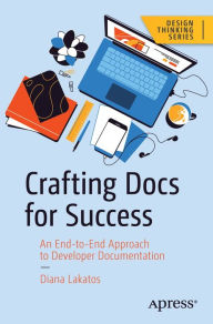 Title: Crafting Docs for Success: An End-to-End Approach to Developer Documentation, Author: Diana Lakatos
