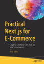 Practical Next.js for E-Commerce: Create E-Commerce Sites with the Next.js Framework