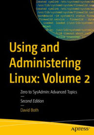 Title: Using and Administering Linux: Volume 2: Zero to SysAdmin: Advanced Topics, Author: David Both