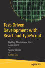 Test-Driven Development with React and TypeScript: Building Maintainable React Applications