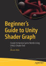 Beginner's Guide to Unity Shader Graph: Create Immersive Game Worlds Using Unity's Shader Tool