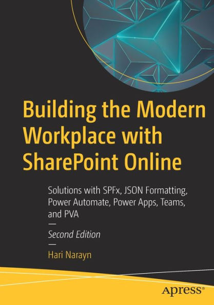 Building the Modern Workplace with SharePoint Online: Solutions SPFx, JSON Formatting, Power Automate, Apps, Teams, and PVA