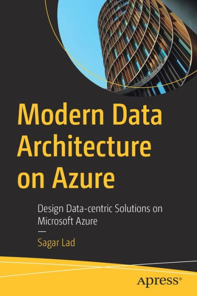 Modern Data Architecture on Azure: Design Data-centric Solutions Microsoft Azure