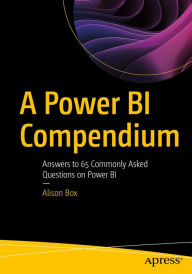 Title: A Power BI Compendium: Answers to 65 Commonly Asked Questions on Power BI, Author: Alison Box