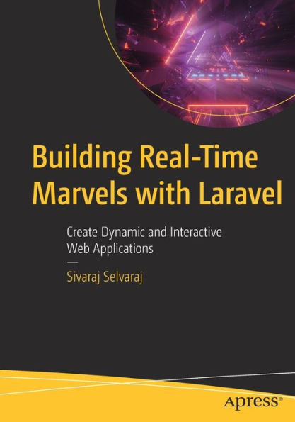 Building Real-Time Marvels with Laravel: Create Dynamic and Interactive Web Applications