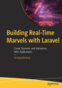 Building Real-Time Marvels with Laravel: Create Dynamic and Interactive Web Applications