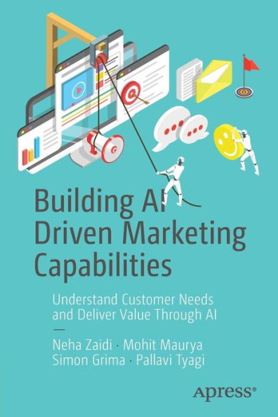 Building AI Driven Marketing Capabilities: Understand Customer Needs and Deliver Value Through
