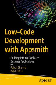 Title: Low-Code Development with Appsmith: Building Internal Tools and Business Applications, Author: Rahul Sharma