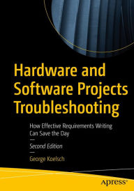 Title: Hardware and Software Projects Troubleshooting: How Effective Requirements Writing Can Save the Day, Author: George Koelsch