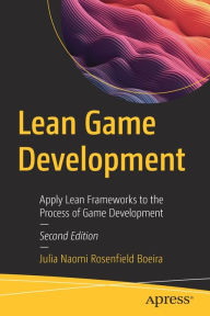 Title: Lean Game Development: Apply Lean Frameworks to the Process of Game Development, Author: Julia Naomi Rosenfield Boeira