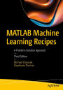 MATLAB Machine Learning Recipes: A Problem-Solution Approach
