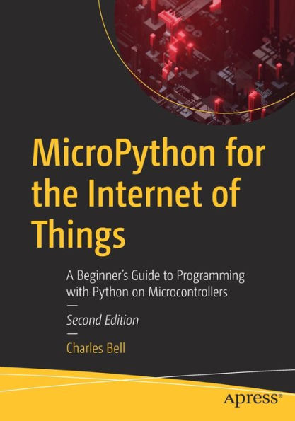 MicroPython for the Internet of Things: A Beginner's Guide to Programming with Python on Microcontrollers