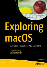 Title: Exploring macOS: A Journey Through the Mac Ecosystem, Author: Sagar Rastogi