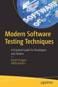 Title: Modern Software Testing Techniques: A Practical Guide for Developers and Testers, Author: István Forgács