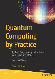 Title: Quantum Computing by Practice: Python Programming in the Cloud with Qiskit and IBM-Q, Author: Vladimir Silva