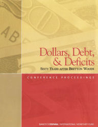 Title: Dollars, Debt, and Deficits: Sixty Years After Bretton Woods, Author: International Monetary Fund