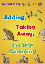 Title: Animal Math: Adding, Taking Away, and Skip Counting, Author: Tracey Steffora