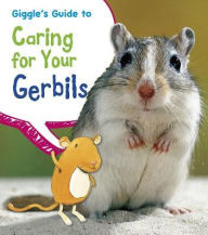 Title: Giggle's Guide to Caring for Your Gerbils, Author: Isabel Thomas