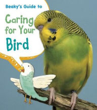 Title: Beaky's Guide to Caring for Your Bird, Author: Isabel Thomas