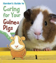 Title: Gordon's Guide to Caring for Your Guinea Pigs, Author: Isabel Thomas