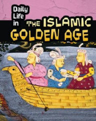 Title: Daily Life in the Islamic Golden Age, Author: Don Nardo