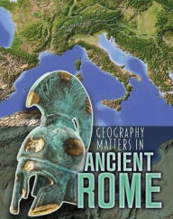 Title: Geography Matters in Ancient Rome, Author: Melanie Waldron