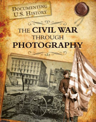 Title: The Civil War Through Photography, Author: Darlene R. Stille