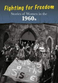 Title: Stories of Women in the 1960s: Fighting for Freedom, Author: Cath Senker