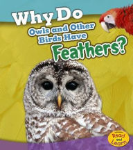 Title: Why Do Owls and Other Birds Have Feathers?, Author: Holly Beaumont