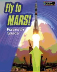 Title: Fly to Mars!: Forces in Space, Author: Louise Spilsbury
