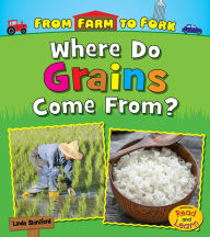 Title: Where Do Grains Come From?, Author: Linda Staniford