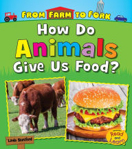 Title: How Do Animals Give Us Food?, Author: Linda Staniford