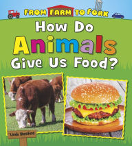 Title: How Do Animals Give Us Food?, Author: Linda Staniford