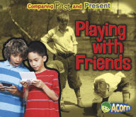 Title: Playing with Friends: Comparing Past and Present, Author: Rebecca Rissman