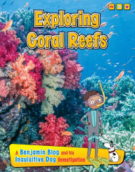 Title: Exploring Coral Reefs: A Benjamin Blog and His Inquisitive Dog Investigation, Author: Anita Ganeri