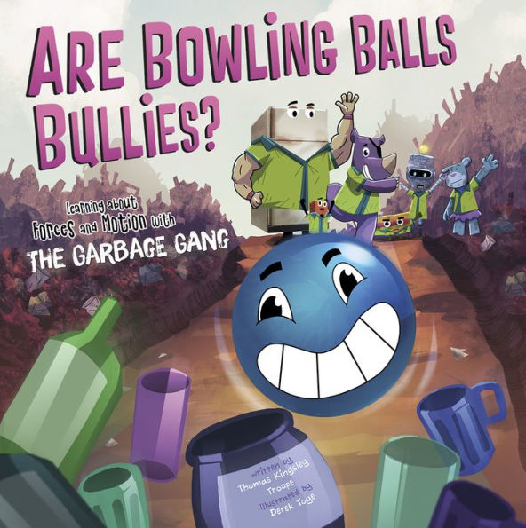 Are Bowling Balls Bullies?: Learning About Forces and Motion with the Garbage Gang