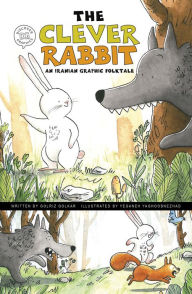 Title: The Clever Rabbit: An Iranian Graphic Folktale, Author: Golriz Golkar