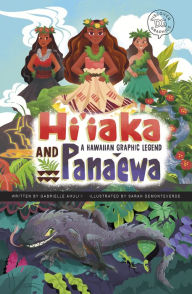 Title: Hi'iaka and Pana'ewa: A Hawaiian Graphic Legend, Author: Gabrielle Ahuli'i