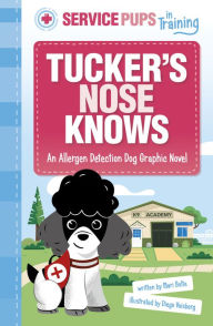 Title: Tucker's Nose Knows: An Allergen Detection Dog Graphic Novel, Author: Mari Bolte