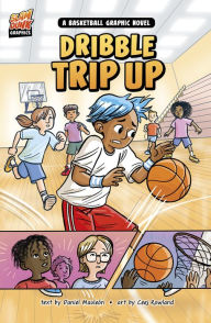 Title: Dribble Trip Up: A Basketball Graphic Novel, Author: Daniel Montgomery Cole Mauleón