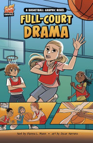 Title: Full-Court Drama: A Basketball Graphic Novel, Author: Dionna L. Mann