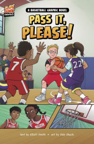 Title: Pass It, Please!: A Basketball Graphic Novel, Author: Elliott Smith