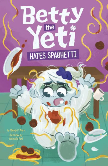 Betty the Yeti Hates Spaghetti by Mandy R. Marx, Antonella Fant | eBook ...