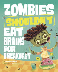 Title: Zombies Shouldn't Eat Brains for Breakfast, Author: Benjamin Harper