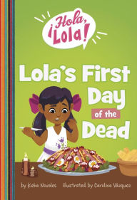 Title: Lola's First Day of the Dead, Author: Keka Novales