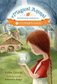 Title: Clover's Luck (The Magical Animal Adoption Agency Series #1), Author: Kallie George