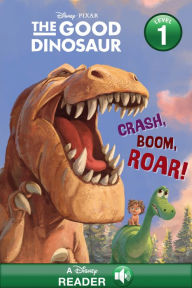 Title: Crash, Boom, Roar! (Disney/Pixar The Good Dinosaur) (A Disney Reader with Audio: Level 1), Author: Susan Amerikaner