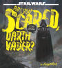 Star Wars Are You Scared, Darth Vader?