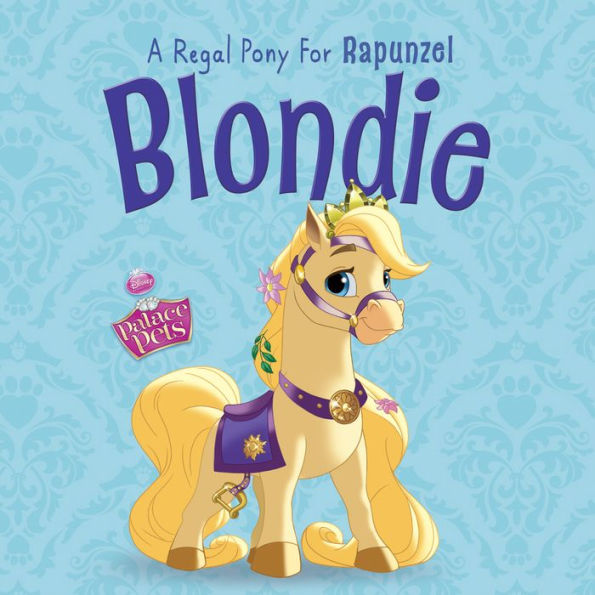 Palace Pets: Blondie: A Regal Pony for Rapunzel